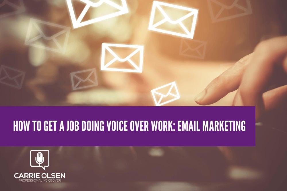 How to Get a Job Doing Voice Over Work Email Marketing Carrie Olsen